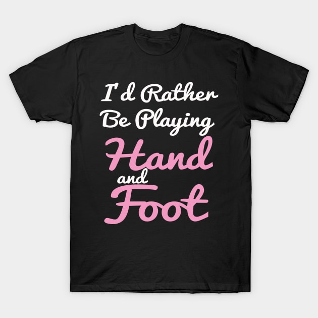 I'd Rather Be Playing Hand and Foot Card Game T-Shirt by Abddox-99